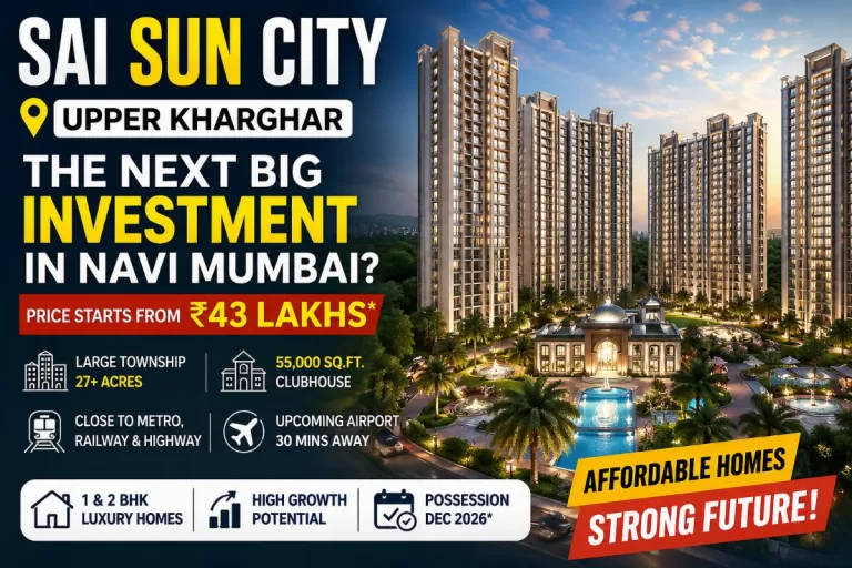 Sai Suncity Upper Kharghar| Price, Location & potential 2026