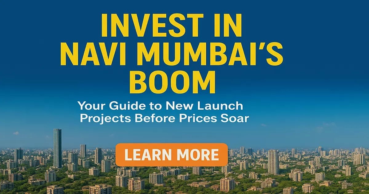 Invest in Navi Mumbai's Boom: Your Guide to New Launches