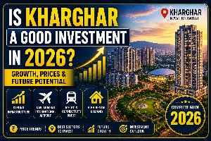 Is Kharghar a Good Investment in 2026? Growth & Potential